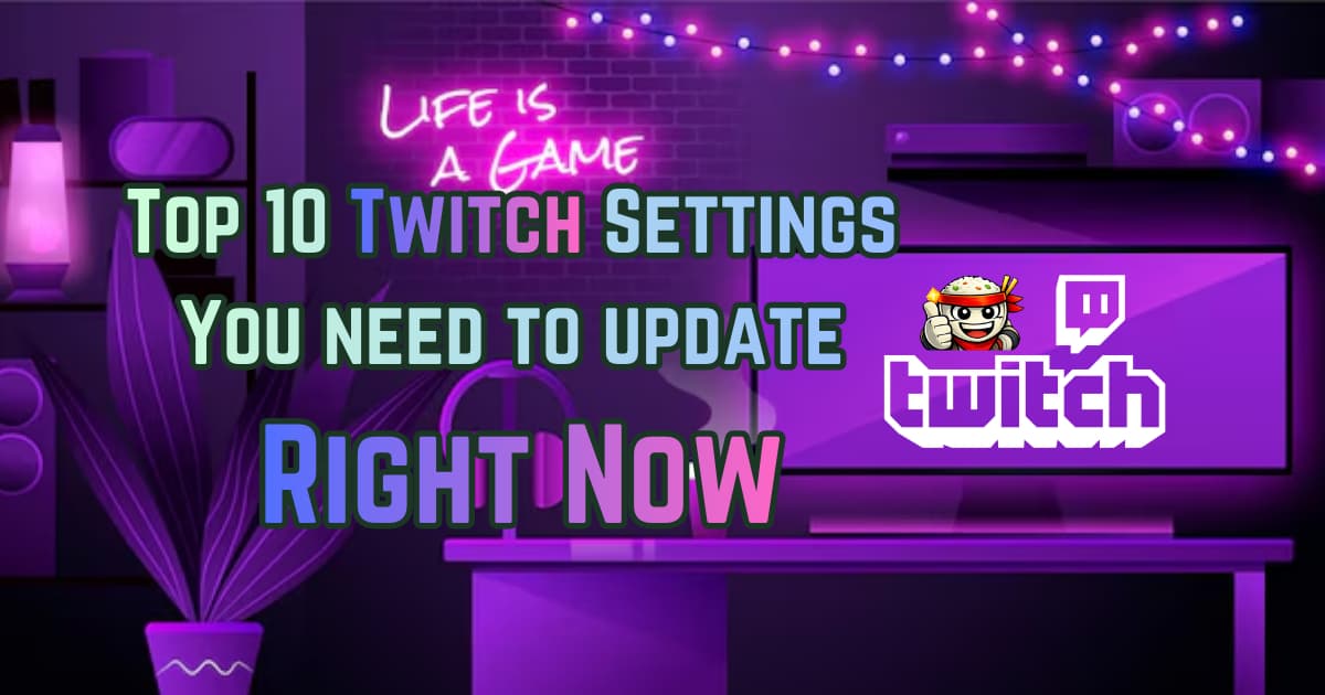 Top 10 Twitch Settings You Need to Update Right Now